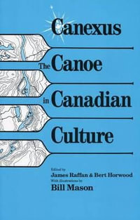 Canexus : The Canoe in Canadian Culture - James Raffan