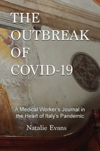 The Outbreak of Covid-19 : A Medical Worker's Journal in the Heart of Italy's Pandemic - Natalie Evans