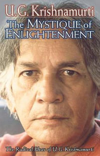 Mystique of Enlightenment : The Radical Ideas of U G Krishnamurti - U G Krishnamurti