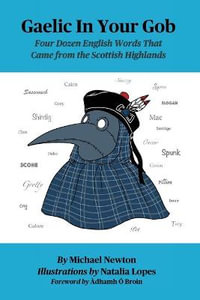 Gaelic In Your Gob : Four Dozen English Words That Came from the Scottish Highlands - Michael Steven Newton