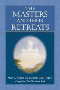 The Masters and Their Retreats : Climb the Highest Mountain - Elizabeth Clare Prophet