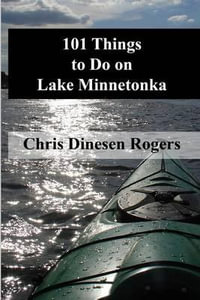 101 Things to Do on Lake Minnetonka - Chris Dinesen Rogers