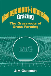 Management-intensive Grazing : The Grassroots of Grass Farming - Jim Gerrish
