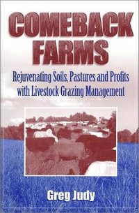Comeback Farms : Rejuvenating Soils, Pastures and Profits with Livestock Grazing Management - Greg Judy