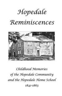 Hopedale Reminiscences : Childhood Memories of the Hopedale Community and the Hopedale Home School, 1841-1863 - Lynn Gordon Hughes