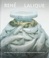 Rene Lalique : Art Deco Gems from the Steven and Roslyn Shulman Collection - Katie Buckingham