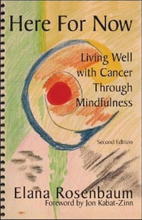 Here For Now : Living Well With Cancer Through Mindfulness - Elana Rosenbaum MS LICSW.