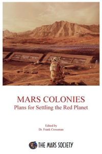 Mars Colonies : Plans for Settling the Red Planet - Frank Crossman