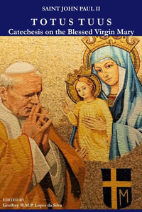 Totus Tuus : Catechesis on the Blessed Virgin Mary - Pope Saint, II John Paul