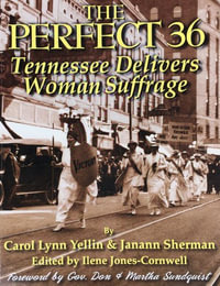Perfect 36, The : Tennessee Delivers Woman Suffrage - Carol Lynn Yellin