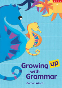 Growing up with Grammar Book 1 - Gordon Winch