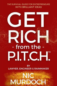 Get Rich from the Pitch : THE Survival Guide for Entrepreneurs with Brilliant Ideas - Nic Murdoch