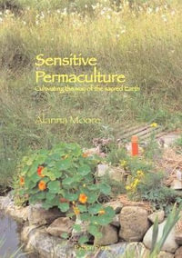 Sensitive Permaculture : Cultivating the Way of the Sacred Earth - Alanna Moore