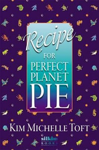 Recipe for Perfect Planet Pie - Kim Michelle Toft