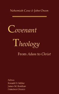 Covenant Theology : From Adam to Christ - Nehemiah Coxe