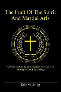 The Fruit of the Spirit and Martial Arts - Eric Stieg