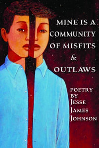 Mine is a Community of Misfits & Outlaws - Jesse James Johnson