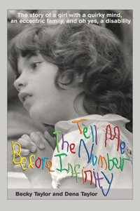 Tell Me the Number before Infinity : The Story of a Girl with a Quirky Mind, an Eccentric Family, and Oh Yes, a Disability - Becky Taylor