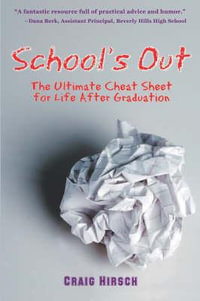 School's Out : The Ultimate Cheat Sheet for Life After Graduation - Craig Hirsch