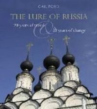 The Lure of Russia : 20 Years of Travel: 20 Years of Change : 20 Years of Travel and 20 Years of Change - Gail Ford