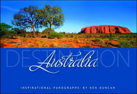 Destination Australia : Inspirational Panographs by Ken Duncan - Ken Duncan