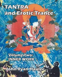 Tantra & Erotic Trance : Volume Two - Inner Work - John Ryan Haule