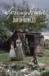 Spring House : Book 1 in the Westward Sagas - David Bowles