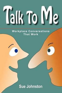 Talk To Me : Workplace Conversations That Work - Sue Johnston