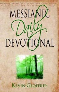 Messianic Daily Devotional : Messianic Jewish Devotionals for a Deeper Walk with Yeshua - Kevin Geoffrey