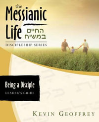 Being a Disciple of Messiah : Leader's Guide (The Messianic Life Discipleship Series / Bible Study) - Kevin Geoffrey