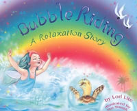 Bubble Riding : A Relaxation Story Teaching Children a Visualization Technique to See Positive Outcomes, While Lowering Stress - Lori Lite