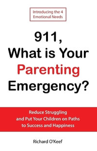 911, What is Your Parenting Emergency? : Reduce Struggling and Put Your Children on Paths to Success and Happiness - Richard O'Keef