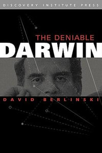 The Deniable Darwin & Other Essays - David Berlinski