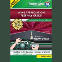 Wine Appreciation Freeway Guide : Understanding, Ordering and Enjoying! - Robin Stark