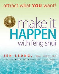 Make It Happen with Feng Shui : Attract What You Want! - Jen Leong