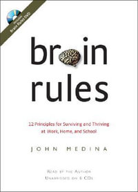 Brain Rules : 12 Principles for Surviving and Thriving at Work, Home, and School - John Medina