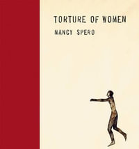 Nancy Spero : Torture of Women - Nancy Spero