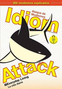 Idiom Attack, Vol. 1 - English Idioms & Phrases for Everyday Living (Spanish Edition) : Ataque de Modismos 1 - La vida diaria - Peter Nicholas Liptak