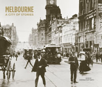 Melbourne : A City of Stories : 2nd Edition - Museum Victoria