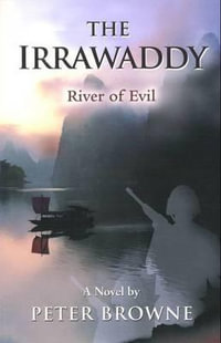 The Irrawaddy : River of Evil - Peter Browne