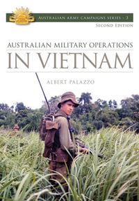 Australian Military Operations In Vietnam : Australian Army Campaigns Series : Book 3 - Albert Palazzo