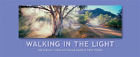 Walking In The Light: Ken Duncan's Iconic Australian Images and Their Stories : Ken Duncan's Australia - Ken Duncan