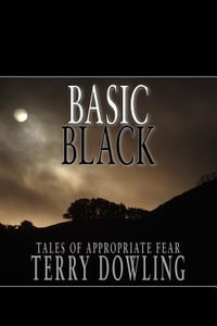 Basic Black : Tales of Appropriate Fear - Terry Dowling