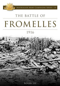 The Battle of Fromelles 1916 : Australian Army Campaigns Series : Book 8 - Roger Lee