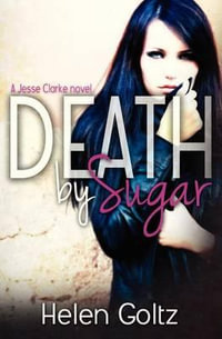 Death by Sugar : A Jesse Clarke Novel - Helen Goltz