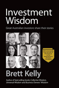 Investment Wisdom H/C : Great Australian investors share their stories - Brett Kelly