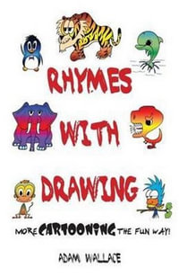 Rhymes With Drawing - More Cartooning the Fun Way : More Cartooning the Fun Way - Adam Wallace