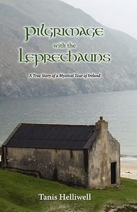 Pilgrimage with the Leprechauns : A True Story of a Mystical Tour of Ireland - Tanis Ann Helliwell