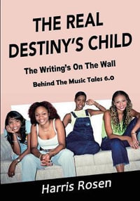 The Real Destiny's Child : The Writing's On The Wall - Harris Rosen