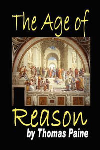 The Age of Reason : Being an Investigation of True and Fabulous Theology - Thomas Paine